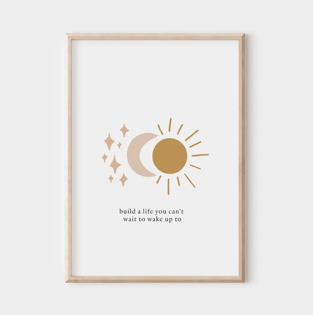 Build A Life You Can't Wait To Wake Up To Wall Print