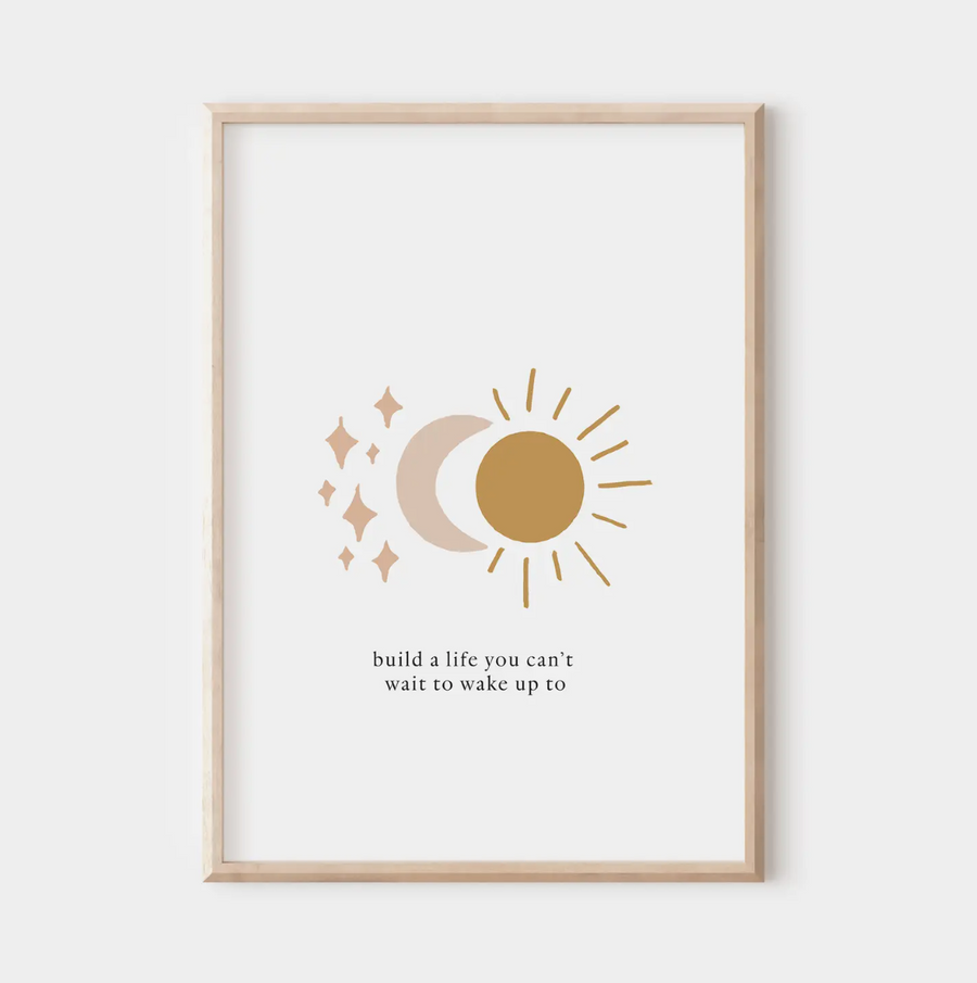 Build A Life You Can't Wait To Wake Up To Wall Print