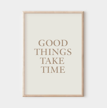 Good Things Take Time Wall Print