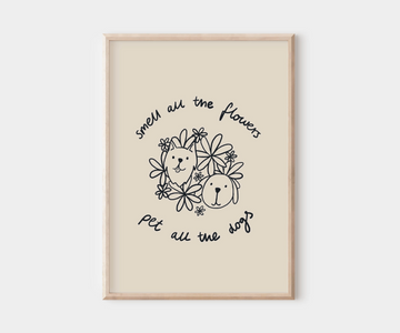Smell All the Flowers, Pet All the Dogs Wall Print