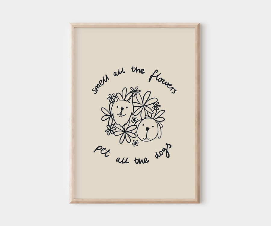 Smell All the Flowers, Pet All the Dogs Wall Print