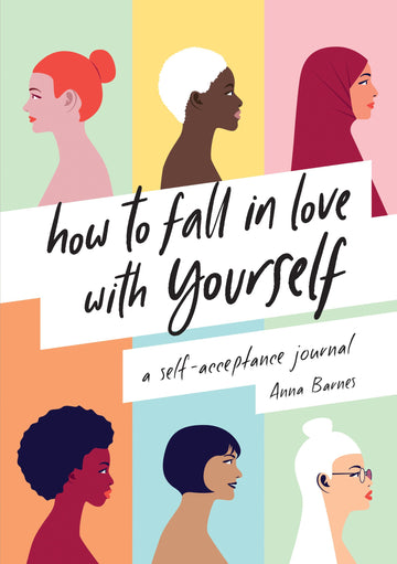How To Fall In Love With Yourself : A Self Acceptance Journal