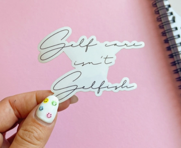 Self care isn't selfish Clear Sticker